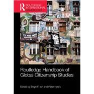 Routledge Handbook of Global Citizenship Studies by Isin, Engin F.; Nyers, Peter, 9780367866822