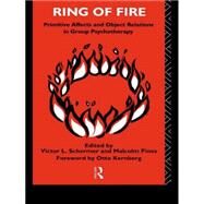 Ring of Fire: Primitive affects and object relations in group Psychotherapy by Editor; MALCOLM PINES/SERIES, 9780415066822