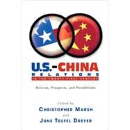U.S.-China Relations in the Twenty-First Century Policies, Prospects, and Possibilities by Marsh, Christopher; Dreyer, June Teufel; Dreyer, June Teufel; Hamrin, Carol Lee; Nathan, Andrew J.; Pei, Minxin; Roy, J Stapleton; Talbott, Strobe; Zhao, Suisheng, 9780739106822