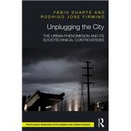 Unplugging the City: The urban phenomenon and its sociotechnical controversies by Duarte,Fabio, 9781138696822