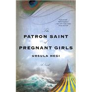 The Patron Saint of Pregnant Girls by Hegi, Ursula, 9781250156822