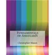 Fundamentals of Angularjs by Mason, Christopher L.; London College of Information Technology, 9781508576822