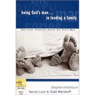 Being God's Man in Leading a Family Real Life. Powerful Truth. For God's Men by Arterburn, Stephen; Luck, Kenny; Wendorff, Todd, 9781578566822