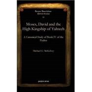 Moses, David and the High Kingship of Yahweh by Mckelvey, Michael G.; Grant, Jamie A., 9781611436822