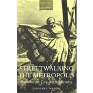 Streetwalking the Metropolis Women, the City, and Modernity by Parsons, Deborah L., 9780198186823