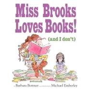 Miss Brooks Loves Books (And I Don't) by Bottner, Barbara; Emberley, Michael, 9780375846823
