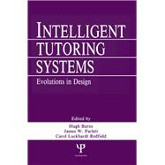 Intelligent Tutoring Systems: Evolutions in Design by Burns; Hugh L., 9780805806823