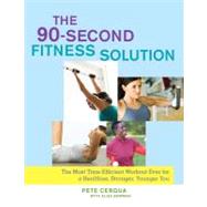 The 90-Second Fitness Solution : The Most Time-Efficient Workout Ever for a Healthier, Stronger, Younger You by Cerqua, Pete; Bowman, Alisa (CON), 9781416566823