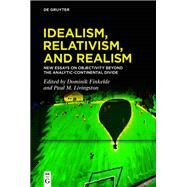 Idealism, Relativism, and Realism by Finkelde, Dominik; Livingston, Paul M., 9783110666823