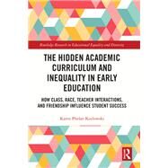 The Hidden Academic Curriculum and Inequality in Early Education by Karen Phelan Kozlowski, 9780367226824