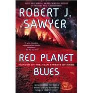 Red Planet Blues by Sawyer, Robert J., 9780425256824