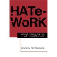 Hate-Work: Working Through the Pain and Pleasures of Hate by Augsburger, David W., 9780664226824