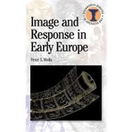 Image and Response in Early Europe by Wells, Peter S., 9780715636824