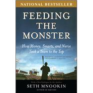 Feeding the Monster How Money, Smarts, and Nerve Took a Team to the Top by Mnookin, Seth, 9780743286824