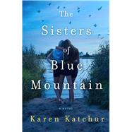 The Sisters of Blue Mountain by Katchur, Karen, 9781250066824