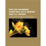English Grammar Exercises by Morris, Richard; Bowen, Herbert Courthope, 9781458826824