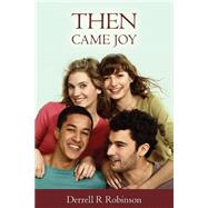 Then Came Joy: I Am Not Happy; I Have Left My 1st Love by Robinson, Derrell R., 9781482346824