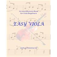 Easy Viola: An Introductory Book for Viola Beginners by Liu, Junhui Christine, 9781490336824