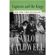 Captains and the Kings A Novel by Caldwell, Taylor, 9781504046824