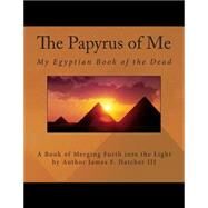 The Papyrus of Me by Hatcher, James F., III, 9781505346824