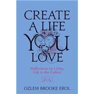 Create a Life You Love by Erol, Ozlem Brooke, 9781507636824