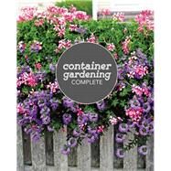 Container Gardening Complete Creative Projects for Growing Vegetables and Flowers in Small Spaces by Walliser, Jessica, 9781591866824