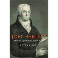 Joel Barlow, American Diplomat and Nation Builder by Hill, Peter P., 9781597976824