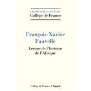 Leons de l'histoire de l'Afrique by Franois-Xavier Fauvelle, 9782213716824