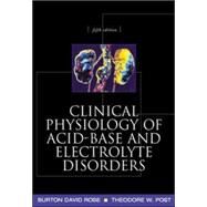 Clinical Physiology of Acid-Base and Electrolyte Disorders by Rose, Burton; Post, Theodore, 9780071346825