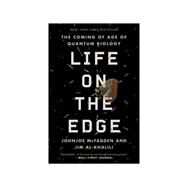 Life on the Edge The Coming of Age of Quantum Biology by McFadden, Johnjoe; Al-Khalili, Jim, 9780307986825