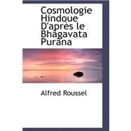 Cosmologie Hindoue D'apres Le Bhagavata Purana by Roussel, Alfred, 9780559376825