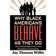 Why Black Americans Behave As They Do by Willis, Jay Thomas, 9780741436825