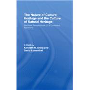The Nature of Cultural Heritage, and the Culture of Natural Heritage by LOWENTHAL; DAVID, 9781138976825
