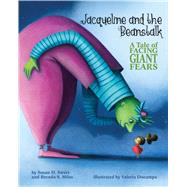 Jacqueline and the Beanstalk A Tale of Facing Giant Fears by Sweet, Susan D.; Miles, Brenda S.; Docampo, Valeria, 9781433826825