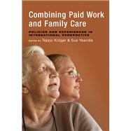 Combining Paid Work and Family Care by Kroger, Teppo; Yeandle, Sue, 9781447306825