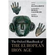 The Oxford Handbook of the European Iron Age by Haselgrove, Colin; Rebay-Salisbury, Katharina; Wells, Peter S., 9780199696826