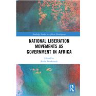 National Liberation Movements as Government in Africa by Bereketeab; Redie, 9781138106826