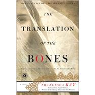 The Translation of the Bones A Novel by Kay, Francesca, 9781451636826