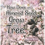 How Does an Almond Seed Grow into a Tree? by Yvonne Chan; Emily Krier, 9781489736826