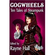 Cogwheels by Hall, Rayne; Cassell, Mark; Broughton, Jonathan; Mclaughlin, Kevin O.; Grey, April, 9781501056826