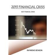 2013 Financial Crisis by Benson, Raymond, 9781506006826