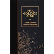 The Golden Asse by Apuleius, Lucius; Adlington, William, 9781508536826