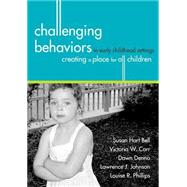 Challenging Behaviors in Early Childhood Settings: Creating a Place for All Children by Hart Bell, Susan, Ph.D., 9781557666826