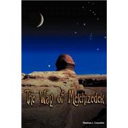 The Way of Melchizedek by Cossette, Thomas L., 9781591606826