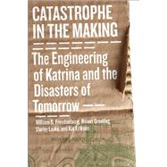 Catastrophe in the Making by Freudenburg, William R., 9781597266826