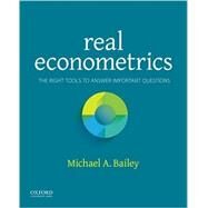 Real Econometrics The Right Tools to Answer Important Questions by Bailey, Michael, 9780190296827