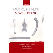 Music, Health, and Wellbeing by MacDonald, Raymond; Kreutz, Gunter; Mitchell, Laura, 9780199686827