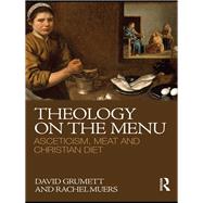 Theology on the Menu: Asceticism, Meat and Christian Diet by Grumett; David, 9780415496827