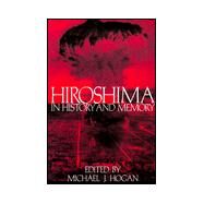 Hiroshima in History and Memory by Edited by Michael J. Hogan, 9780521566827