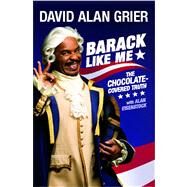 Barack Like Me The Chocolate-Covered Truth by Grier, David Alan; Eisenstock, Alan, 9781439156827